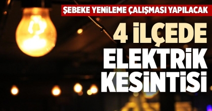 4 İLÇEDE ELEKTRİK KESİNTİSİ