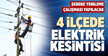4 İLÇEDE ELEKTRİK KESİNTİSİ