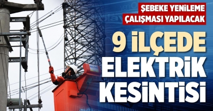 9 İLÇEDE ELEKTRİK KESİNTİSİ