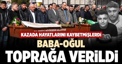 BABA-OĞUL TOPRAĞA VERİLDİ