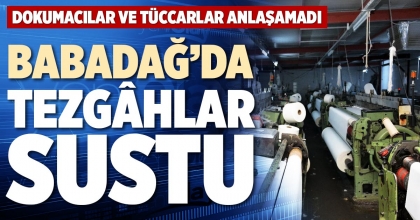 BABADAĞ’DA TEZGÂHLAR SUSTU