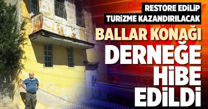 BALLAR KONAĞI DERNEĞE HİBE EDİLDİ