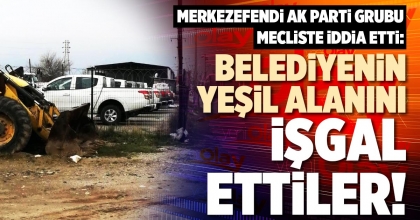 BELEDİYENİN YEŞİL ALANINI İŞGAL ETTİLER!