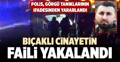 BIÇAKLI CİNAYETİN FAİLİ YAKALANDI
