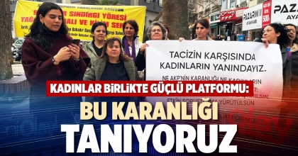 KADINLAR BİRLİKTE GÜÇLÜ PLATFORMU: BU KARANLIĞI TANIYORUZ
