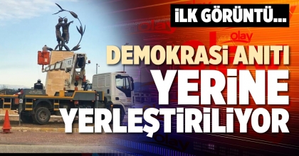 DEMOKRASİ ANITI YERİNE YERLEŞTİRİLİYOR