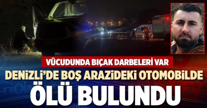DENİZLİ’DE BOŞ ARAZİDEKİ OTOMOBİLDE ÖLÜ BULUNDU