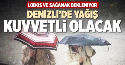 DENİZLİ’DE YAĞIŞ KUVVETLİ OLACAK