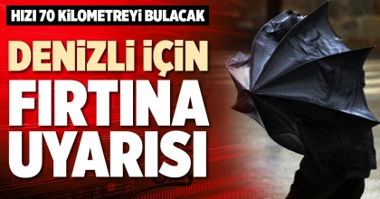 DENİZLİ İÇİN FIRTINA UYARISI