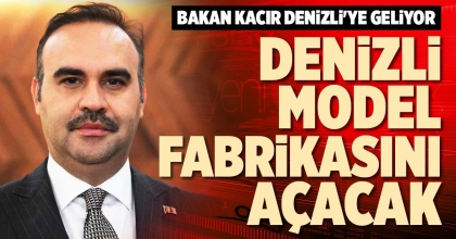 DENİZLİ MODEL FABRİKASINI AÇACAK