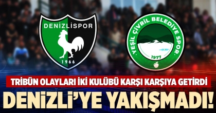 DENİZLİ’YE YAKIŞMADI!