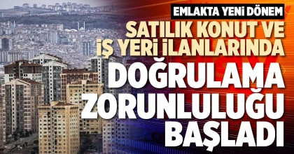 SATILIK KONUT VE İŞ YERİ İLANLARINDA DOĞRULAMA ZORUNLULUĞU BAŞLADI