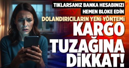 DOLANDIRICILARIN YENİ YÖNTEMİ KARGO TUZAĞINA DİKKAT!