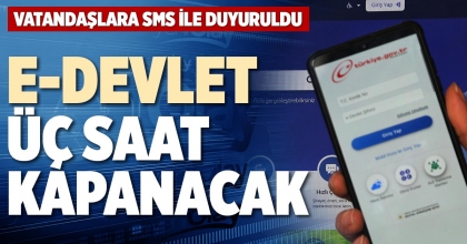 E-DEVLET ÜÇ SAAT KAPANACAK