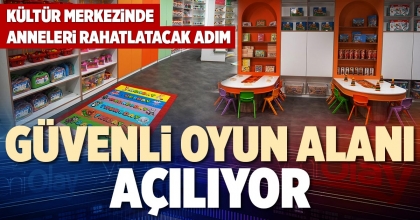 GÜVENLİ OYUN ALANI AÇILIYOR