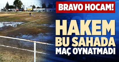 HAKEM BU SAHADA MAÇ OYNATMADI