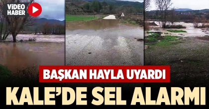 KALE’DE SEL ALARMI