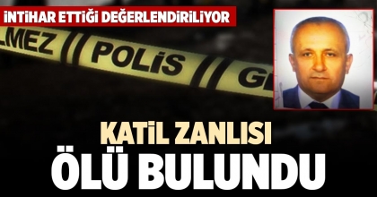 KATİL ZANLISI ÖLÜ BULUNDU