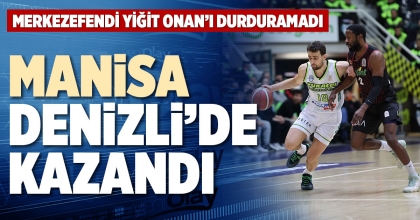 MANİSA DENİZLİ’DE KAZANDI