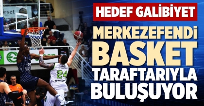 MERKEZEFENDİ BASKET TARAFTARIYLA BULUŞUYOR