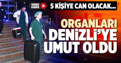 ORGANLARI DENİZLİ’YE UMUT OLDU