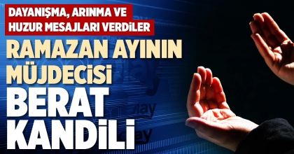 RAMAZAN AYI’NIN MÜJDECİSİ BERAT KANDİLİ
