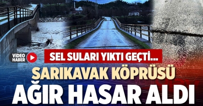 SARIKAVAK KÖPRÜSÜ AĞIR HASAR ALDI