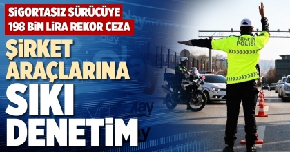 ŞİRKET ARAÇLARINA SIKI DENETİM