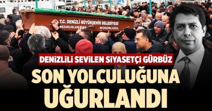 DENİZLİLİ SEVİLEN SİYASETÇİ GÜRBÜZ SON YOLCULUĞUNA UĞURLANDI