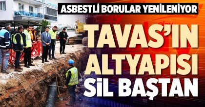 TAVAS’IN ALTYAPISI SİL BAŞTAN