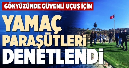 YAMAÇ PARAŞÜTLERİ DENETLENDİ