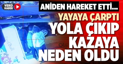 YAYAYA ÇARPTI YOLA ÇIKIP KAZAYA NEDEN OLDU