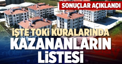 İŞTE TOKİ KURALARINDA KAZANANLARIN LİSTESİ