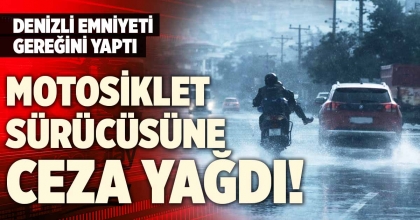 MOTOSİKLET SÜRÜCÜSÜNE CEZA YAĞDI
