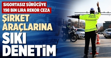 ŞİRKET ARAÇLARINA SIKI DENETİM