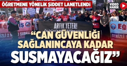 “CAN GÜVENLİĞİ SAĞLANINCAYA KADAR SUSMAYACAĞIZ”