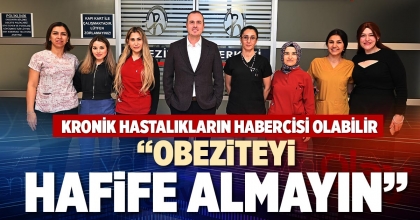 “OBEZİTEYİ HAFİFE ALMAYIN”