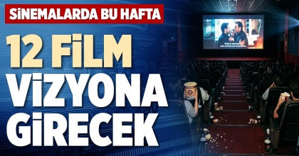 SİNEMALARDA BU HAFTA 12 FİLM VİZYONA GİRECEK