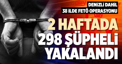 2 HAFTADA 298 ŞÜPHELİ YAKALANDI