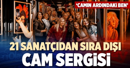21 SANATÇIDAN SIRA DIŞI CAM SERGİSİ