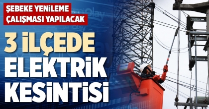 3 İLÇEDE ELEKTRİK KESİNTİSİ