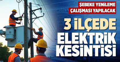 3 İLÇEDE ELEKTRİK KESİNTİSİ