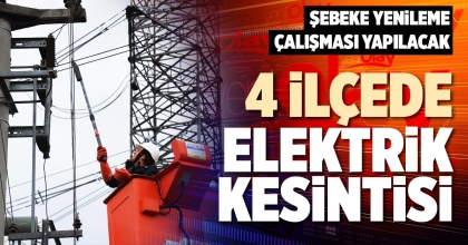 4 İLÇEDE ELEKTRİK KESİNTİSİ