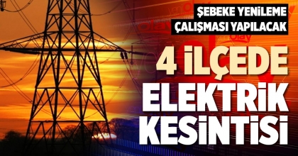 4 İLÇEDE ELEKTRİK KESİNTİSİ