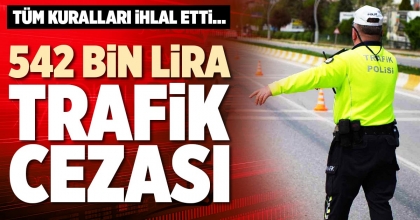 542 BİN LİRA TRAFİK CEZASI