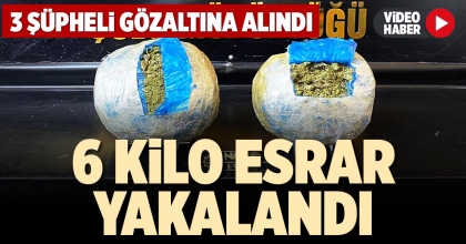 6 KİLO ESRAR YAKALANDI