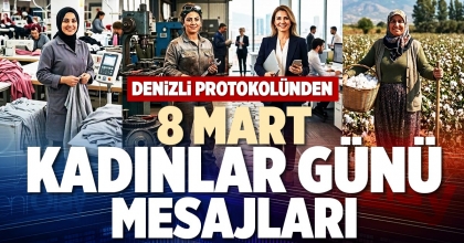 DENİZLİ PROTOKOLÜNDEN 8 MART DÜNYA EMEKÇİ KADINLAR GÜNÜ MESAJLARI