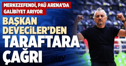 BAŞKAN DEVECİLER’DEN TARAFTARA ÇAĞRI