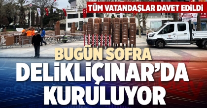 BUGÜN SOFRA DELİKLİÇINAR’DA KURULUYOR