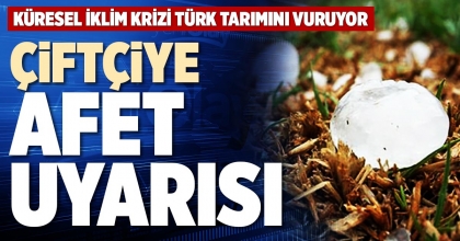 ÇİFTÇİYE AFET UYARISI 